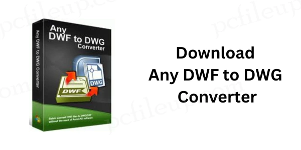 Any DWF to DWG Converter free download full version