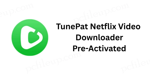 TunePat Netflix Video Downloader 1.8.7 Pre-Activated 1 TunePat Netflix Video Downloader Pre-Activated